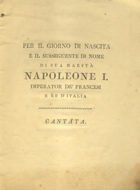 PER IL GIORNO DI NASCITA E IL SUSSEGUENTE DI NOME DI SUA MAESTÀ NAPOLEONE I, IMPERATOR DE' FRANCESI E RE D'ITALIA