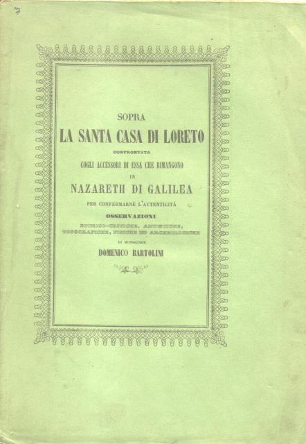 SOPRA LA SANTA CASA DI LORETO CONFRONTATA CON GLI ACCESSORI DI ESSA CHE RIMANGONO IN NAZARETH DI GALILEA PER CONFERMARNE L'AUTENTICITA'