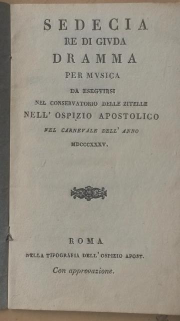 SEDECIA RE DI GIUDA (1835). Dramma per musica da eseguirsi nel Conservatorio delle Zitelle nell'Ospizio Apostolico nel Carnevale dell'Anno 1835