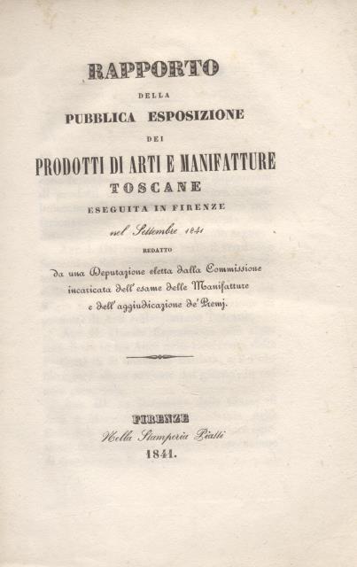 Rapporto della Pubblica Esposizione dei Prodotti di Arti e Manifatture toscane eseguita in Firenze nel Settembre 1841