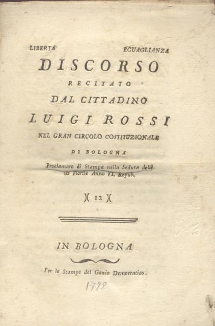 Discorso recitato dal cittadino Luigi Rossi nel Gran Circolo Costituzionale di Bologna. Proclamato di stampa nella seduta delli 10 Fiorile anno VI repubblicano