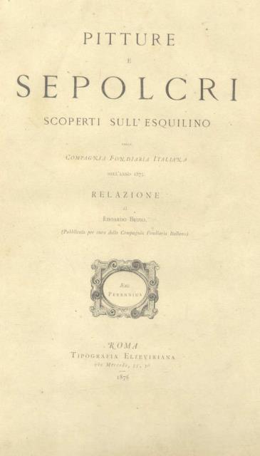 PITTURE E SEPOLCRI SCOPERTI SULL'ESQUILINO DALLA COMPAGNIA FONDIARIA ITALIANA NELL'ANNO 1875