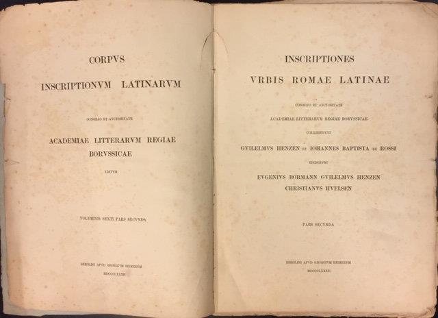 INSCRIPTIONES URBIS ROMAE LATINAE. Consilio et auctoritate Academiae litterarum regiae Borussicae. Collegerunt Guilelmus Henzen et Johannes Baptista de Rossi; ediderunt Eugenius Bormann, Guilelmus Henzen, Christianus Huelsen