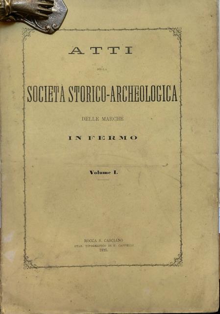 ATTI DELLA SOCIETÀ STORICO - ARCHEOLOGICA DELLE MARCHE IN FERMO