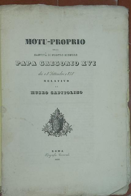 MOTU - PROPRIO DELLA SANTITÀ DI NOSTRO SIGNORE PAPA GREGORIO XVI DEI 18 SETTEMBRE 1838 RELATIVO AL MUSEO CAPITOLINO