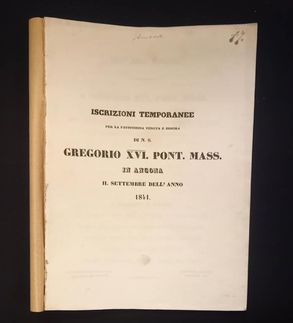 ISCRIZIONI TEMPORANEE PER LA FAUSTISSIMA VENUTA E DIMORA DI N. S. GREGORIO XVI. PONT. MASS. IN ANCONA IL SETTEMBRE DELL'ANNO 1841