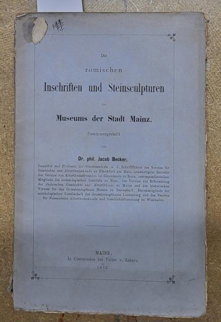 DIE RÖMISCHEN INSCHRIFTEN UND STEINSCULPTUREN DES MUSEUMS DER STADT MAINZ
